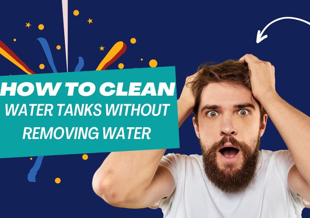 how to clean water tanks without removing water